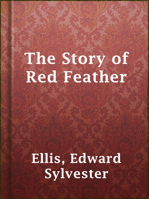 Title details for The Story of Red Feather by Edward Sylvester Ellis - Available